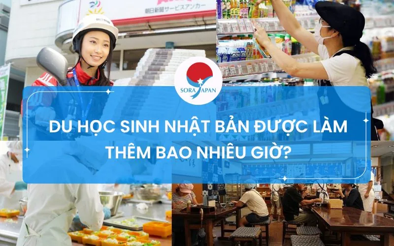 DU HỌC SINH NHẬT BẢN ĐƯỢC LÀM THÊM BAO NHIÊU GIỜ?