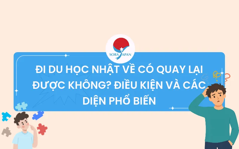 ĐI DU HỌC NHẬT VỀ CÓ QUAY LẠI ĐƯỢC KHÔNG?