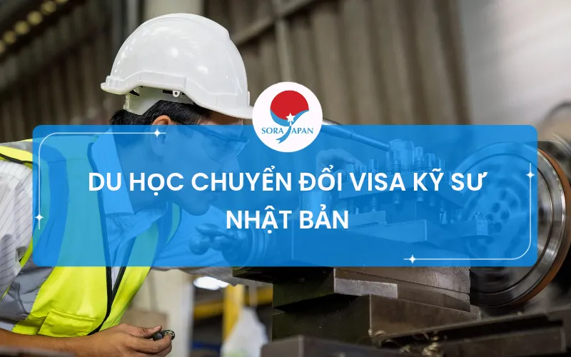 DU HỌC CHUYỂN ĐỔI VISA KỸ SƯ NHẬT BẢN