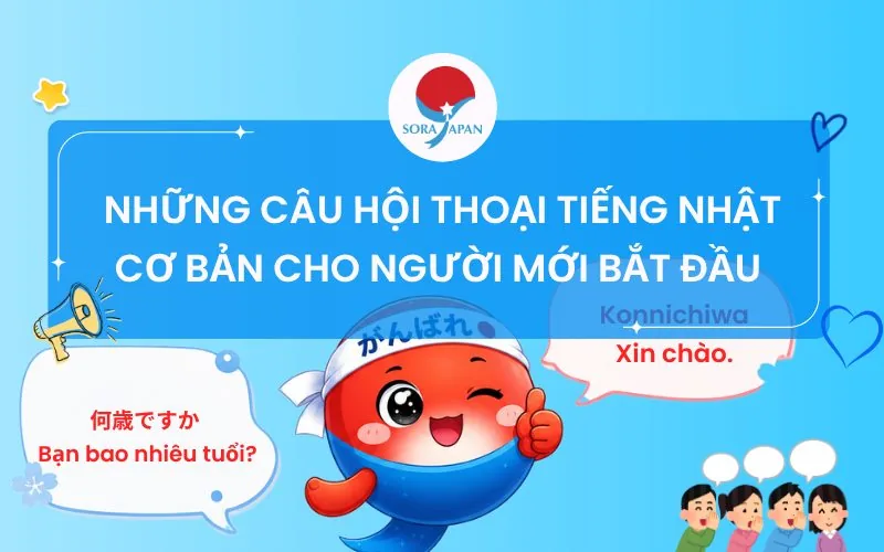 NHỮNG CÂU HỘI THOẠI TIẾNG NHẬT CƠ BẢN CHO NGƯỜI MỚI BẮT ĐẦU