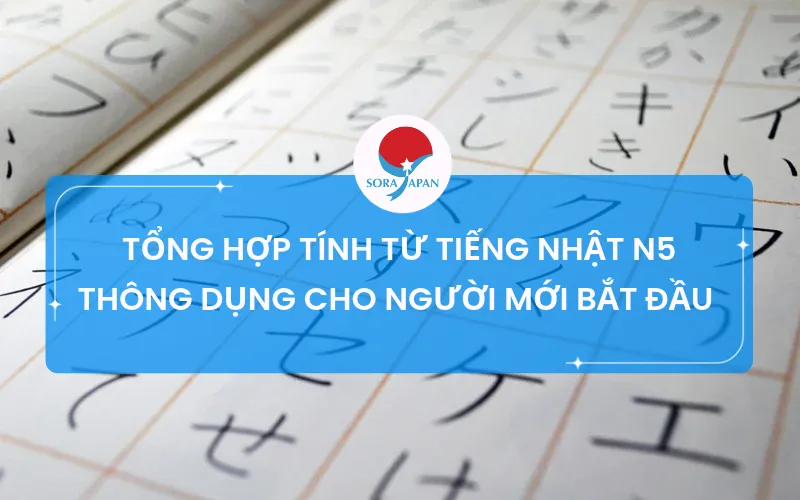 TỔNG HỢP TÍNH TỪ TIẾNG NHẬT N5 THÔNG DỤNG CHO NGƯỜI MỚI BẮT ĐẦU